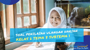 Buku yang digunakan adalah buku yang ditulis kementrian pendidikan nasional. Soal Penilaian Ulangan Harian Kelas 6 Tema 8 Subtema 1 Ciptacendekia Com