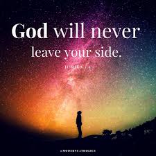 God Will Never Leave Your Side Amen Follow Moderncatholics For Daily Inspiration Bible Qoutes Faith In God God Jesus
