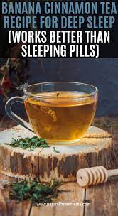 Banana Cinnamon Tea Recipe For Deep Sleep Works Better Than Sleeping Pills Banana Cinnamon Tea Tea Recipes Health