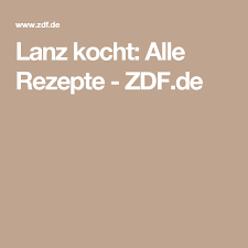 Lanz Kocht Alle Rezepte Zdf De Kochen Rezepte