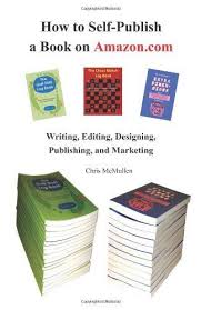 How To Self Publish A Book On Amazon Com Writing Editing Designing Publishing And Marketing By C Self Publishing Book Publishing Book Publishing Companies