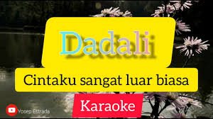 Aku tak punya bunga aku tak punya harta. Karaoke Cintaku Sangat Luar Biasa Dadali Youtube