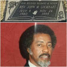 REV. JOHN M. LOCKHART Pastor & Founder of Emmanuel's House of Prayer  Sunrise : July 9, 1940 Sunset : November 24, 1999 Comments from his  daughter, Johnique Lockhart: Rev. John M. Lockhart