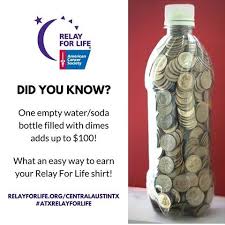 When you go, bring clothes depending on the weather like if its cold, sweatshirts or if its hot tank tops ect. Quick And Easy Relay For Life Fundraiser Turn Dimes Into Dollars Fill An Empty Soda Or Water Bottle For A Quick 100 Relay For Life Relay Life