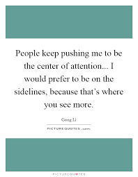 Center Of Attention Quotes Sayings Center Of Attention Picture Quotes
