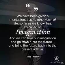 A goal is a dream with a deadline. Napoleon Hill Said The Imagination Is The Most Powerful Most Miraculous Inconceivably Powerful Force That The Worlds Ever Bob Proctor Quotes Bob Proctor Quotes