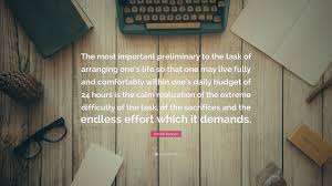 And have no other preliminaries to settle with the reader. Arnold Bennett Quote The Most Important Preliminary To The Task Of Arranging One S Life So That One May Live Fully And Comfortably Within One