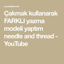 Cakmak Kullanarak Farkli Yazma Modeli Yaptim Needle And Thread Youtube Needle And Thread You Youtube Youtube