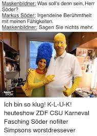 An element of a culture or system of behavior that may be considered to be passed. Maskenbildner Was Soll S Denn Sein Herr Soder Mit Meinen Fahigkeiten Maskenbildner Sagen Sie Nichts Mehr Heute Show Ich Bin So Klug K L U K Heuteshow Zdf Csu Karneval Fasching Soder Nofilter Simpsons Worstdressever