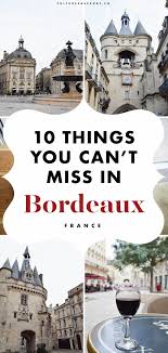 10 Best Things To Do In Bordeaux Bordeaux France Travel France Backpacking Bordeaux France