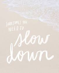 Motivational Quotes Sometime You Need To Slow Down Soloquotes Your Daily Dose Of Motivation Positivity Quotes And Sayings