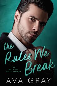 The Rules We Break (Alpha Billionaire) by Ava Gray