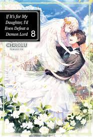 If It's for My Daughter, I'd Even Defeat a Demon Lord: Volume 8 eBook by  CHIROLU - EPUB Book | Rakuten Kobo United States