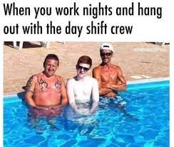 Silly Night Shift People Memes
