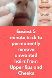 Easiest 5 Minute Trick To Permanently Remove Unwanted Hairs From Upper Lips And Cheeks If You Want To Re Upper Lip Hair Upper Lip Hair Removal Lip Hair Removal