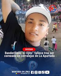 🚩 #Sucesos || Banderillero “El Ojito” fallece tras ser corneado en  corralejas de La Apartada El banderillero Abel Montes Contreras, conocido  como “El Ojito”, murió tras ser embestido por un toro durante