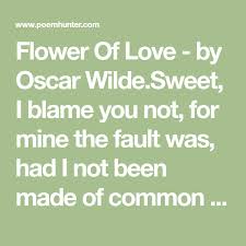 Flower Of Love Poem By Oscar Wilde Poem Hunter Love Poems Poems Love