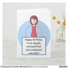 Birthday Card For Coworker Underpaid Coworker Birthday Card Female Zazzle Com Coworkers Birthday Birthday Cards Cards