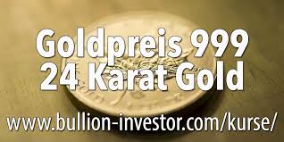 24 Karat Goldpreis 999er Feingehalt Goldpreis 999 Pro Gramm