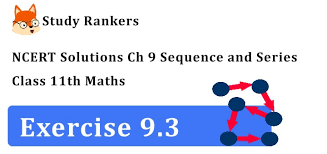 Ncert Solutions For Class 11 Maths Chapter 9 Sequence And Series Exercise 9 3