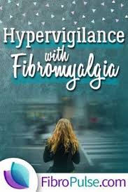 Hypervigilance With Fibromyalgia Fibro Pulse Fibromyalgia Chronic Fatigue Syndrome Symptoms Chronic Fatigue