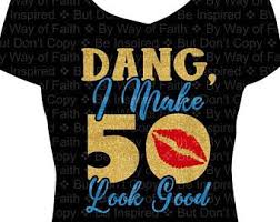 50th Birthday Squad T Shirts Dang I Make 50 Look Good Shirt Black Shirt Birthday Squad Fabulous At Fifty 50th Birthday Birthday Entour Vinyl Shirts Custom Tees Unique Items Products