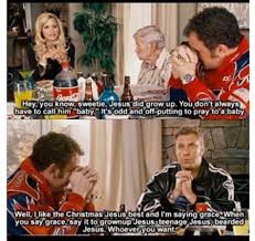 A great memorable quote from the talladega nights: Talladega Nights Baby Jesus Memes