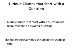 Independent clauses are so called because each of them can stand on its own as a sentence. Noun Clauses Ppt Download