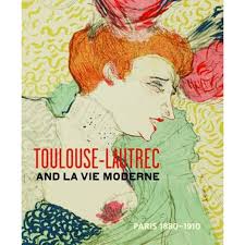 Toulouse- Lautrec and la Vie Moderne