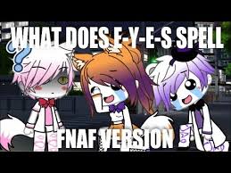 What Does E Y E S Spell Fnaf Gacha Life Youtube
