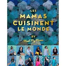 Les Mamas Cuisinent Le Monde By Meet My Mama Relie Anais Delon Achat Livre Ou Ebook Librairie Mollat Le Monde Livre
