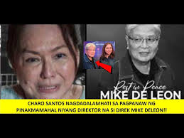 CHARO SANTOS NAGDADALAMHATI SA PAGPANAW NG PINAKMAMAHAL NIYANG DIREKTOR NA  SI DIREK MIKE DELEON!!