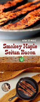How To Make Smokey Maple Seitan Bacon Vegan Recipe Seitan Bacon Vegan Bacon Recipe Seitan