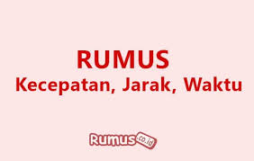 Rumus Kecepatan Rata Rata Jarak Dan Waktu Contoh Soal