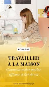 Comment Travailler A La Maison En Restant Productif Mon Petit Guide Travailleuse Travail Travailler Chez Soi