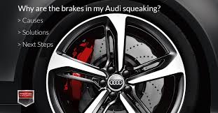 Why Are My Audi Brakes Squeaking Causes Solutions And Next Steps Audi Audi A4 Brakes