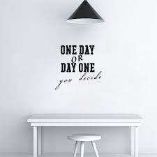 Motivational quotes of the day. One Day Or Day One You Decide Wall Sticker Vinyl Wall Decals Inspirational Quotes Art Wallpaper Home Decor Home Decor Vinyl Wall Decalswall Decals Aliexpress