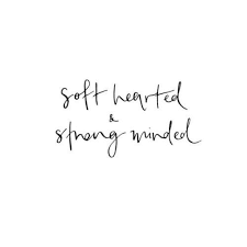 Soft Hearted Amp Strong Minded Words Quotes Motivational Quotes Mindfulness Quotes
