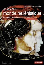 Atlas du monde hell&eacute;nistique (336-31 av. J.-C.) : pouvoirs et territoires  apr&egrave;s Alexandre le Grand - Laurianne Martinez-S&egrave;ve - Librairie Mollat  Bordeaux