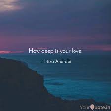 Live, love and make your love grow by feeding it the right way, so as to live longer. How Deep Is Your Love Quotes Writings By Irtiza Andrabi Yourquote