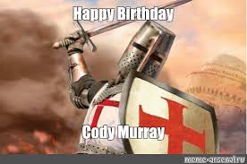 Funny birthday memes for him. Meme Happy Birthday Cody Murray All Templates Meme Arsenal Com