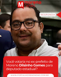 O nome do ex-prefeito de Moreno, Dilsinho Gomes, voltou a circular nas  rodas políticas e já tem gente comentando uma possível candidatura dele  para deputado estadual. E aí, morenense: você votaria em