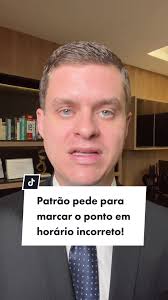 Patrão pede para marcar o ponto em horário incorreto!