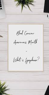 National cervical cancer awareness month was first recognized in 2002 and is observed every january. Samantha J Blood Cancer Awareness Month What Is Lymphoma