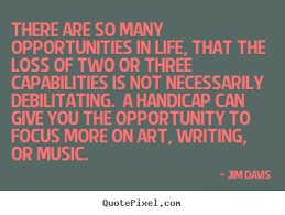 There are so many opportunities in life, that.. Jim Davis famous ... via Relatably.com