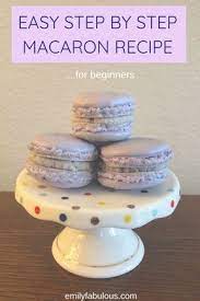 Easy Macaron Recipe For Beginners French How To Best Emilyfabulous Recipe Macaron Recipe Macarons Recipe Easy Easy Macaroons Recipe