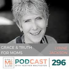 Grace and Truth for Moms :: Lynne Jackson [Ep 296]