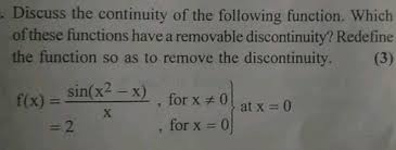 Set the removable discontinutity to zero and solve for the location of the hole. Discuss The Continuity Of The Following Function Which Of These Functions Have A Removable Discontinuity Redefine The Function So As To Remove The Discontinuity F X Sin Left