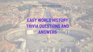 These questions are made for educational purposes but the. 50 Easy World History Trivia Questions And Answers Trivia Qq