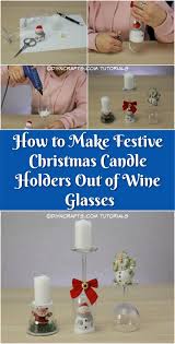 How To Make Festive Christmas Candle Holders Out Of Wine Glasses Diy Crafts